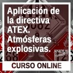 Aplicación de la Directiva ATEX. Atmósferas Explosivas.